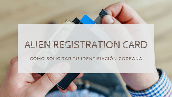 Guía para obtener tu Alien Registration Card o identificación coreana