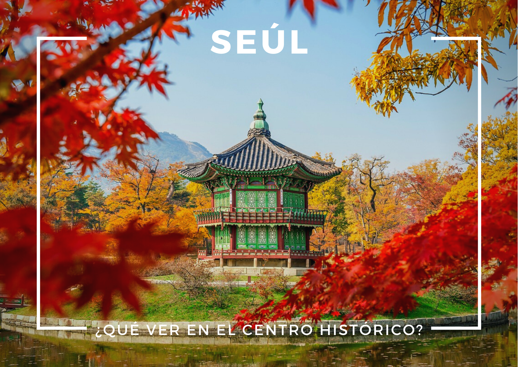 ¿Qué ver en el centro histórico de Seúl, Corea del Sur?